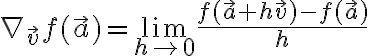 $\nabla_{\vec{v}}f(\vec{a})=\lim_{h\to 0}\frac{f(\vec{a}+h\vec{v})-f(\vec{a})}{h}$